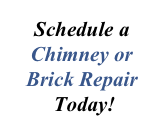 
Schedule a Chimney or Brick Repair
 Today!